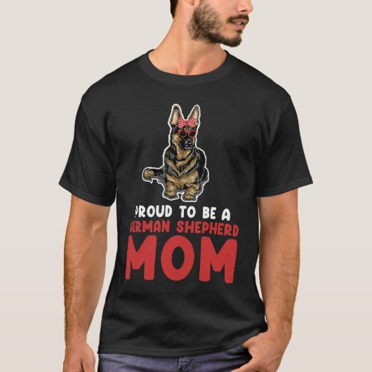 Proud to be a German shepherd mom german shepherd Tシャツ (正面)