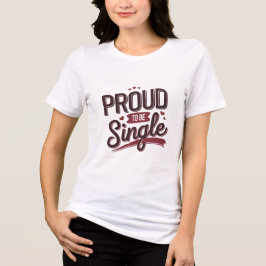 Proud to Be Single Valentine’s Day Funny Self-Love トライブレンドＴシャツ