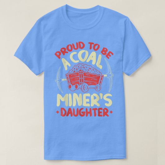 Proud To Be The Daughter Of A Coal Miner Coal Mine Tシャツ (デザイン正面)
