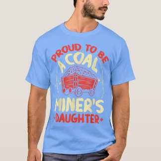 Proud To Be The Daughter Of A Coal Miner Coal Mine Tシャツ