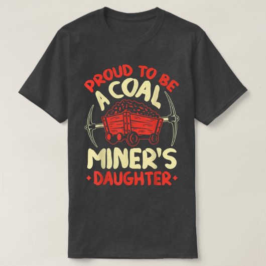 Proud To Be The Daughter Of A Coal Miner Coal Mine Tシャツ (デザイン正面)
