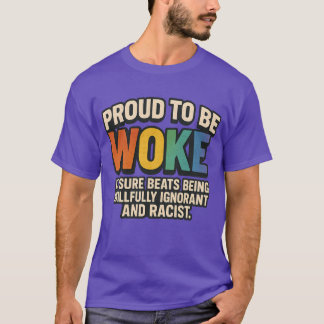 PROUD TO BE WOKE – IT SURE BEATS BEING WILLFULLY I Tシャツ