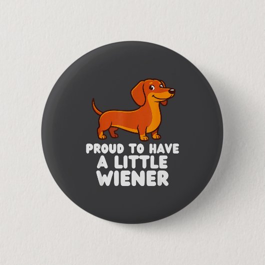 Proud To Have A Little Wiener Dog Funny Dachshund  缶バッジ (正面)