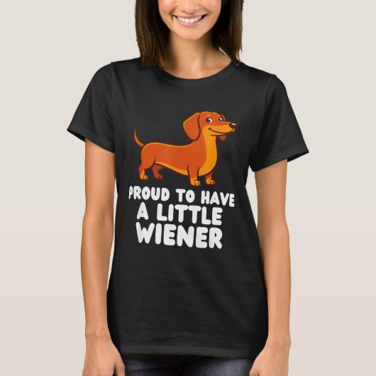 Proud To Have A Little Wiener Dog Funny Dachshund  Tシャツ (正面)