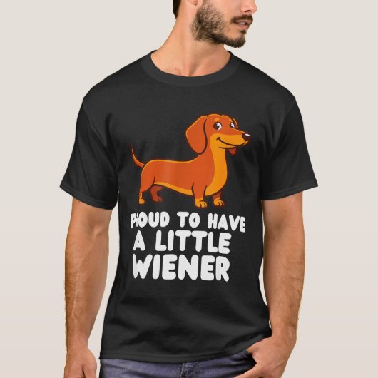 Proud To Have A Little Wiener Dog Funny Dachshund  Tシャツ (正面)