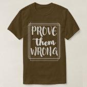 Prove Them Wrong - Motivation Inspirational Tシャツ (デザイン正面)