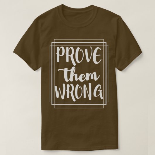 Prove Them Wrong - Motivation Inspirational Tシャツ (デザイン正面)