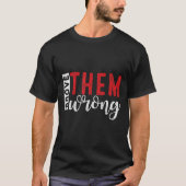 Prove Them Wrong Motivational Emwerment Message  Tシャツ (正面)