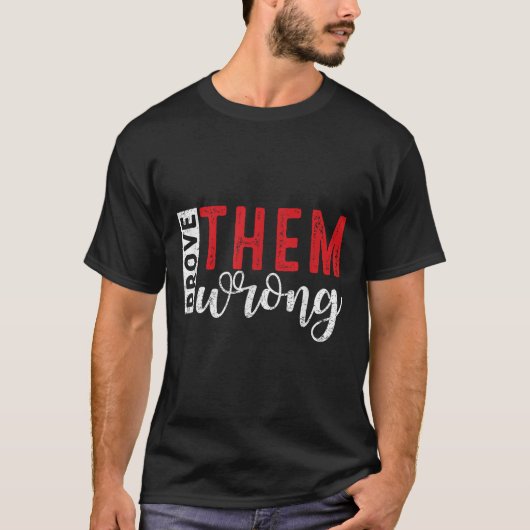Prove Them Wrong Motivational Emwerment Message  Tシャツ (正面)