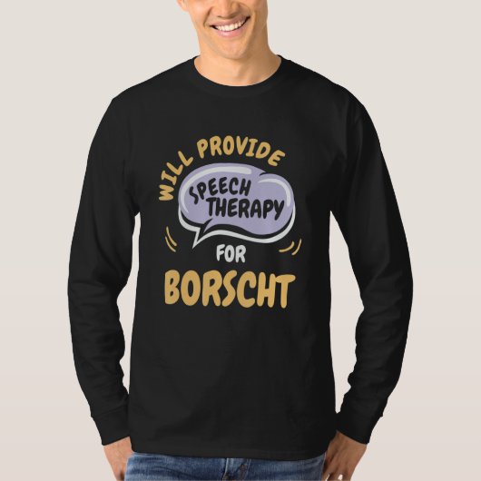 Provide Speech Therapy for Borscht   Speech Pathol Tシャツ (正面)