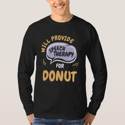 Provide Speech Therapy for Donut   Speech Patholog Tシャツ (正面)