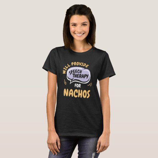 Provide Speech Therapy for Nachos   Speech Patholo Tシャツ (正面フル)