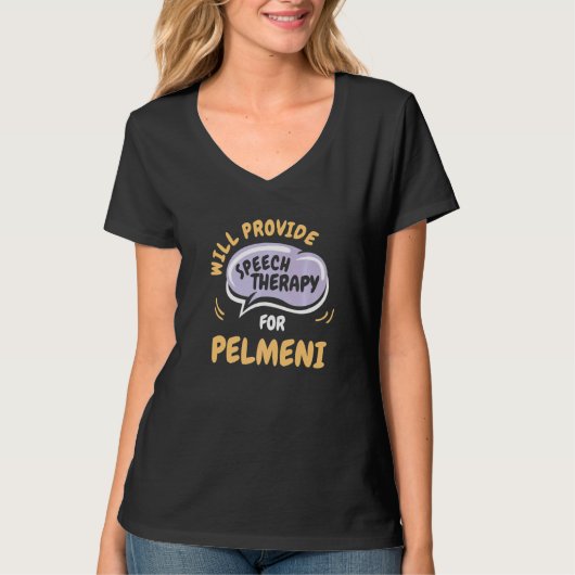 Provide Speech Therapy for Pelmeni  Speech Patholo Tシャツ (正面)