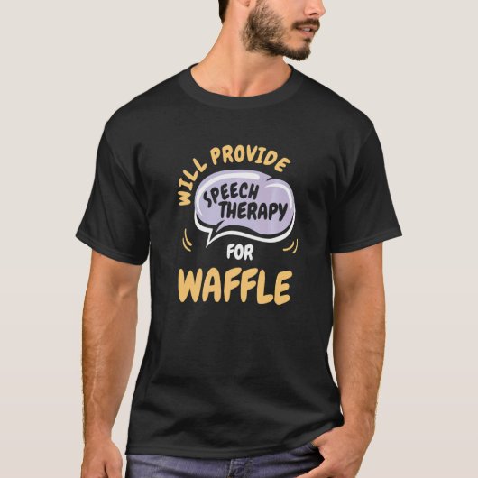 Provide Speech Therapy for Waffle  Speech Patholog Tシャツ (正面)