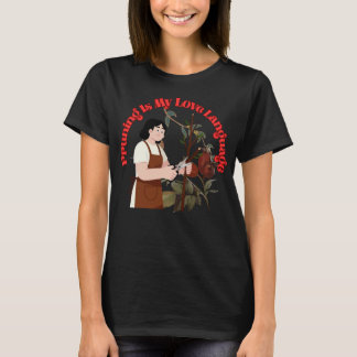 Pruning Is My Love Language Funny Gardening Quote Tシャツ
