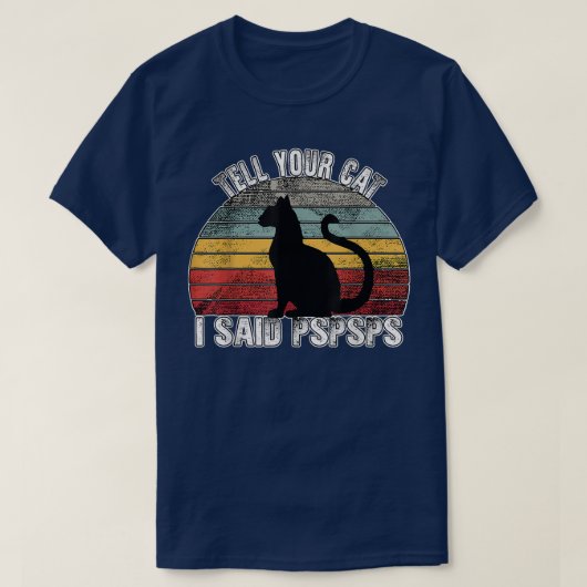 PSPSPSと言った猫に言いなさい Tシャツ (デザイン正面)