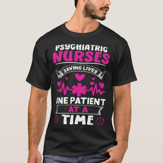 Psychiatric Nurses Saving Lives One Patient at a T Tシャツ (正面)
