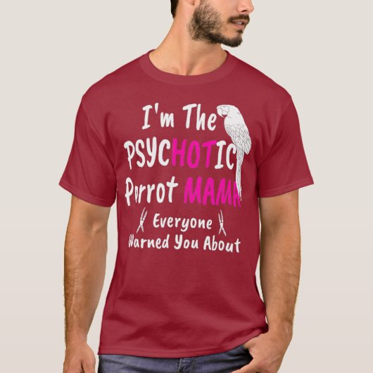 Psychotic Hot Parrot Mama Macaw Mom  for Women Tシャツ (正面)