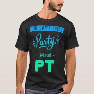Ptがないとパーティーを綴れない Tシャツ