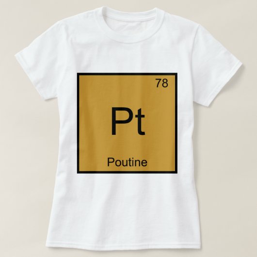 Pt - Poutine Chemistry要素おもしろいシンボルT型 Tシャツ (デザイン正面)