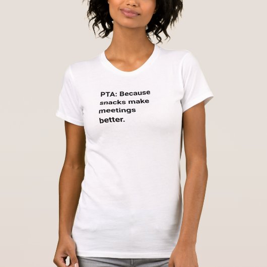 PTA:スナックは会議をより良くしてくれるので Tシャツ (正面)