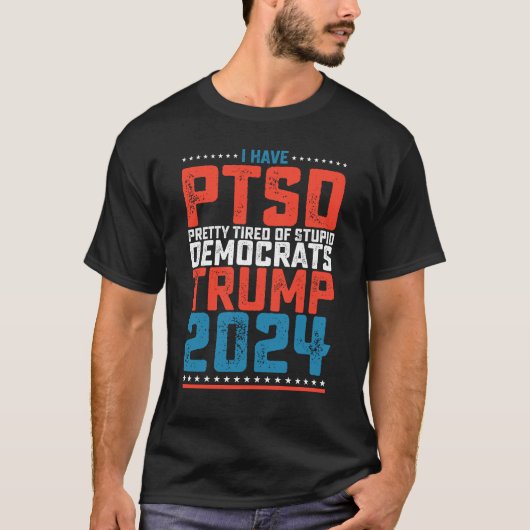 PTSD持ち、民主党にはうんざり トランプ 2024 Tシャツ (正面)
