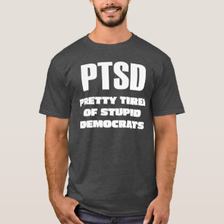 PTSD -愚かな民かわいらし主党にうんざり Tシャツ