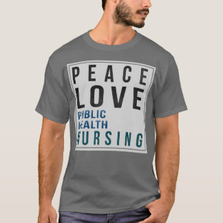 Public Health Nurse Gifts Peace Love Public Health Tシャツ