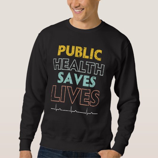 Public Health Saves Lives Epidemiologist Doctor Ep スウェットシャツ (正面)
