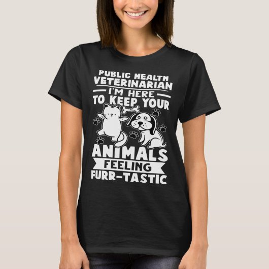 Public Health Veterinarian Keep Animals Feeling Fu Tシャツ (正面)
