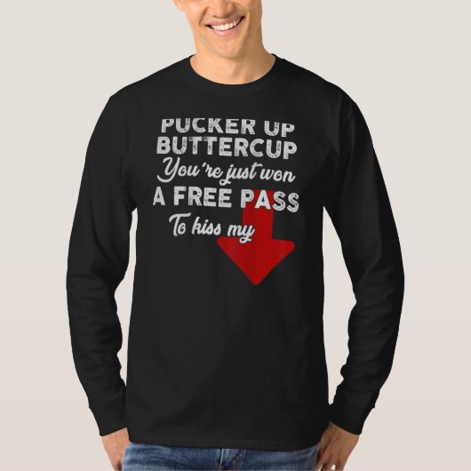 Pucker Up Buttercup You're Just Won A Free Pass To Tシャツ (正面)
