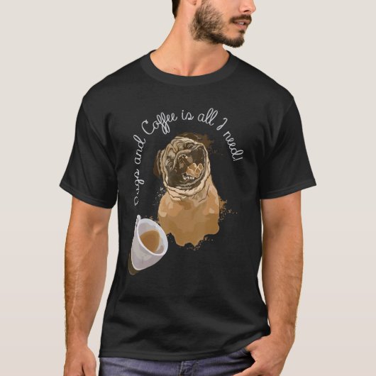 Pugとコーヒーは私がPug 2を必要とするすべてである Tシャツ (正面)