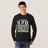 PUGグラフィック私はO.P.D.強迫性のPUG障害を持っている Tシャツ (正面フル)
