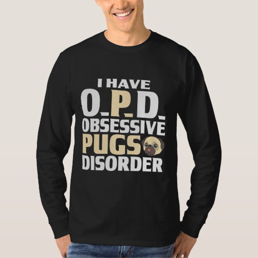 PUGグラフィック私はO.P.D.強迫性のPUG障害を持っている Tシャツ (正面)