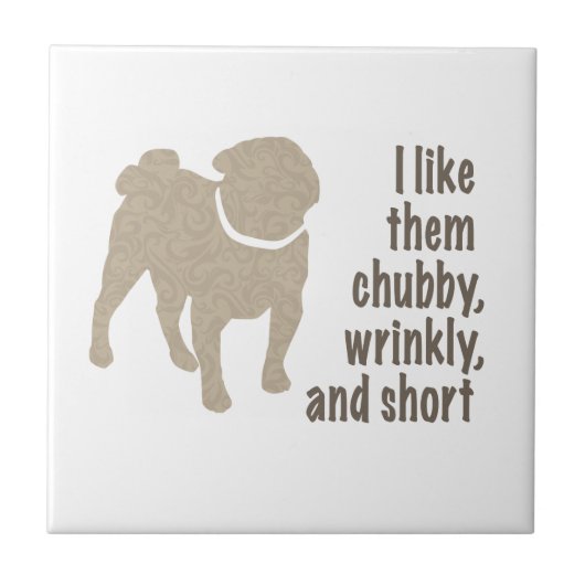 Pug – 私は彼らがChubby、しわ、短いのが好き タイル (正面)