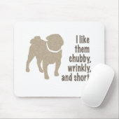 Pug – 私は彼らがChubby、しわ、短いのが好き マウスパッド (マウス)