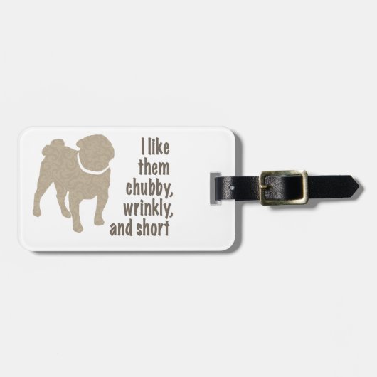 Pug – 私は彼らがChubby、しわ、短いのが好き ラゲッジタグ (正面横)