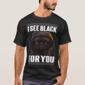 Pug Coffee I Pug I See Black For You Tシャツ (正面)