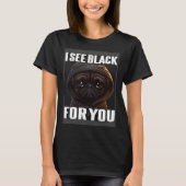 Pug Coffee I Pug I See Black For You Tシャツ (正面)