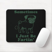 Pug Dog Fart Funny Sometimes I Just Be Fartin Fart マウスパッド (マウス)