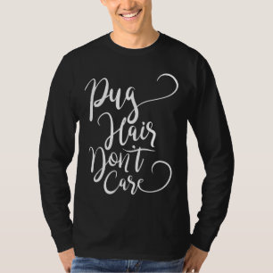 Pug Hair Don&x27;t 気にエッセンシャルTシャツ579 Tシャツ