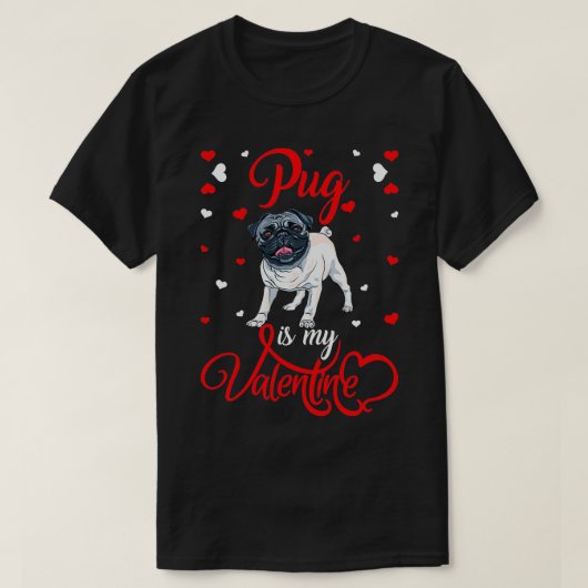 Pug Is My Valentine Funny Pug Valentine's Day  Tシャツ (デザイン正面)