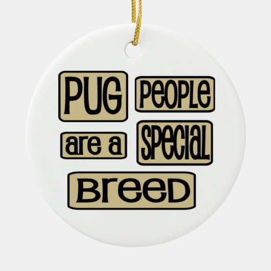 Pug People are a special Breedおもしろい犬ことわざ セラミックオーナメント (正面)
