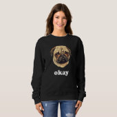 Pug says Okay Cute Sassy Dog Face スウェットシャツ (正面フル)