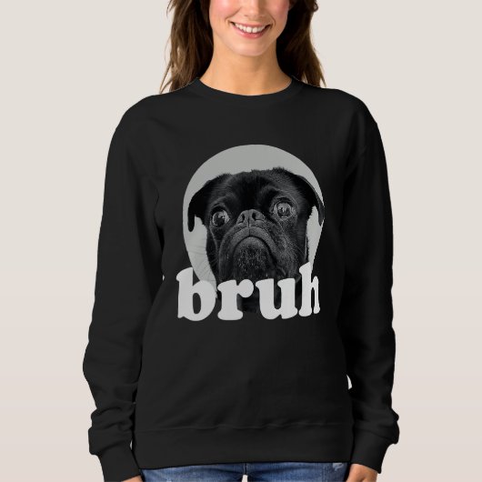 Pug says u201CBruhu201D u2013 Adorable Dog Humor スウェットシャツ (正面)