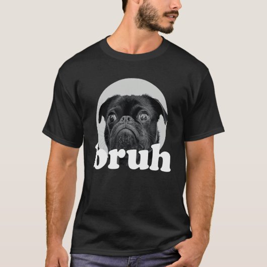 Pug says u201CBruhu201D u2013 Adorable Dog Humor Tシャツ (正面)
