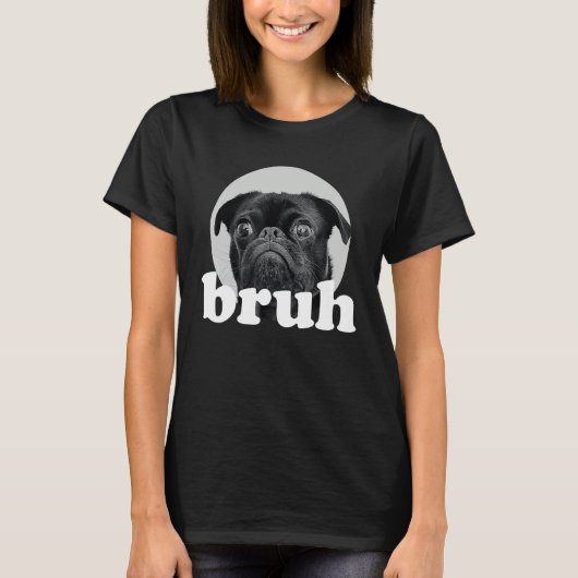Pug says u201CBruhu201D u2013 Adorable Dog  Humor  Tシャツ (正面)