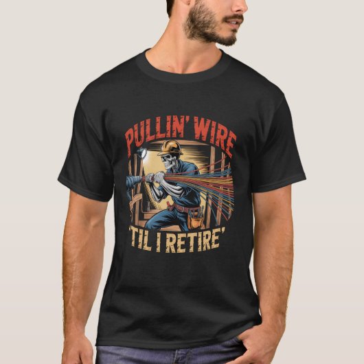 Pullin Wire Til I Retire Elechian Skeleto Tシャツ (正面)