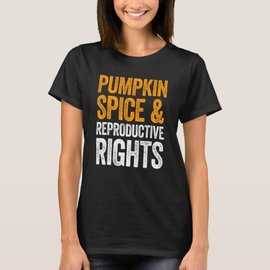 Pumpkin Spice And Reproductive Rights T-Shirt Tシャツ (正面)