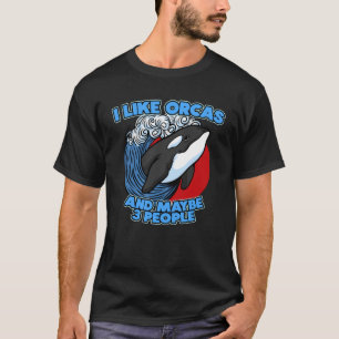 Pun Orca Whale Graphic I Like Orcas and Maybe 3 Pe Tシャツ